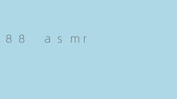 88 asmr